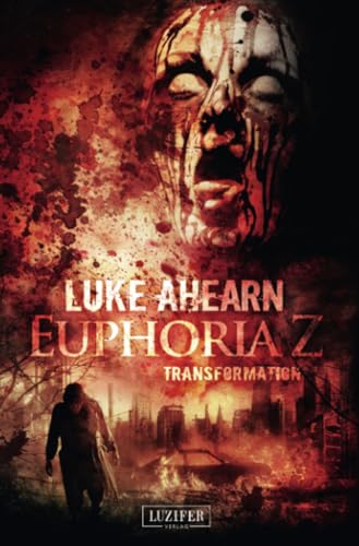 TRANSFORMATION (Euphoria Z 2): Zombie-Thriller von LUZIFER-Verlag